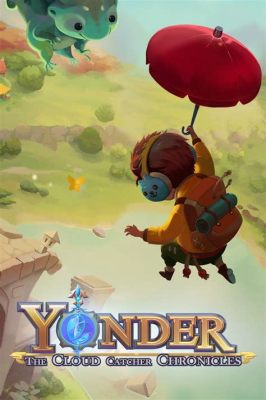 Yonder: The Cloud Catcher Chronicles - Ett magiskt äventyr med fokus på samarbete och miljöhänsyn!